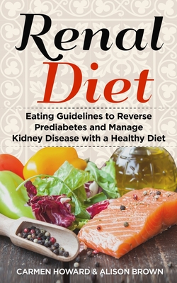 Renal Diet: Eating Guidelines to Reverse Prediabetes and Manage Kidney Disease with a Healthy Diet. ( 2 Books in 1 ) Cover Image
