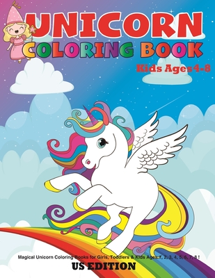 Unicorn coloring book for kids ages 4-8 us edition: Magical Unicorn  Coloring Books for Girls, Toddlers & Kids Ages 1, 2, 3, 4, 5, 6, 7, 8 !  (Paperback)