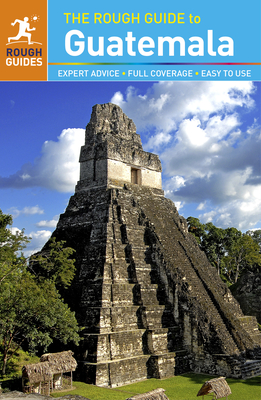 The Rough Guide to Guatemala (Rough Guides) By Rough Guides Cover Image