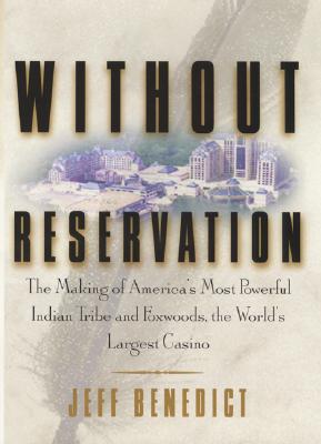 Without Reservation: The Making of America's Most Powerful Indian Tribe and Foxwoods the World's Largest Casino