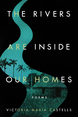 The Rivers Are Inside Our Homes (Notre Dame Review Book Prize) By Victoria María Castells Cover Image