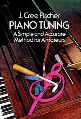 Piano Tuning: A Simple and Accurate Method for Amateurs By J. Cree Fischer Cover Image