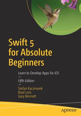 Swift 5 for Absolute Beginners: Learn to Develop Apps for IOS Cover Image