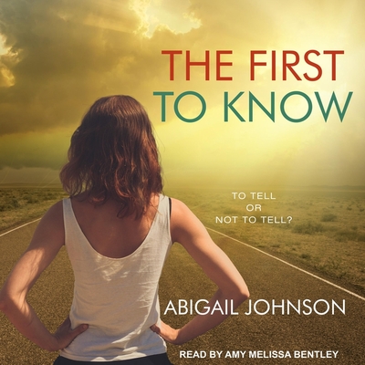 The First to Know By Abigail Johnson, Amy Melissa Bentley (Read by) Cover Image