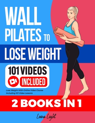 Wall Pilates To Lose Weight (2 Books in 1): Lose Weight With Online Video Course Including 101 Video Lessons Cover Image