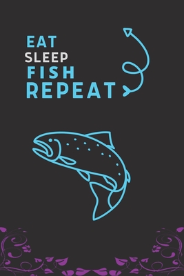 Eat Sleep Fish Repeat: Best Gift for Fish Lovers, 6 x 9 in, 110 pages book for Girl, boys, kids, school, students By Doridro Press House Cover Image