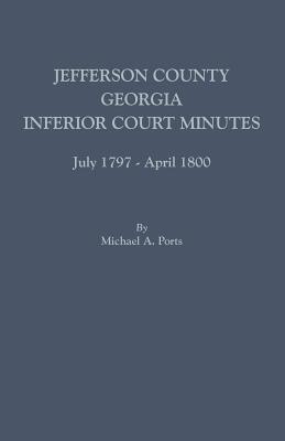 Jefferson County, Georgia, Inferior Court Minutes, July 1797-April 1800 Cover Image