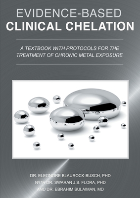 Evidence-Based Clinical Chelation: A Textbook with Protocols for the Treatment of Chronic Metal Exposure Cover Image
