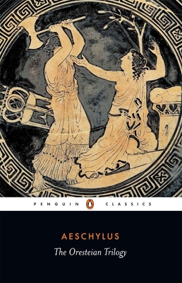 The Oresteian Trilogy: Agamemnon; The Choephori; The Eumenides Cover Image