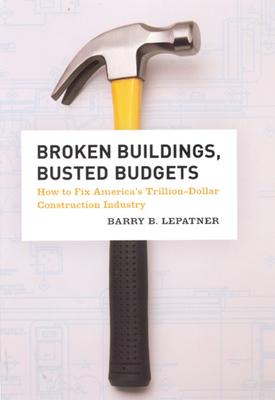 Broken Buildings, Busted Budgets: How to Fix America's Trillion-Dollar Construction Industry Cover Image