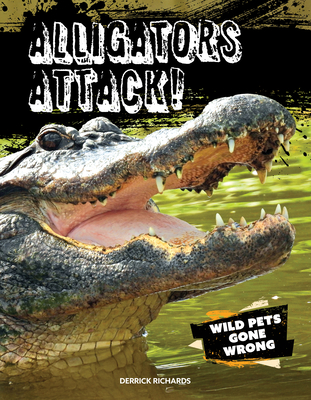 Alligators Attack! (Wild Pets Gone Wrong)