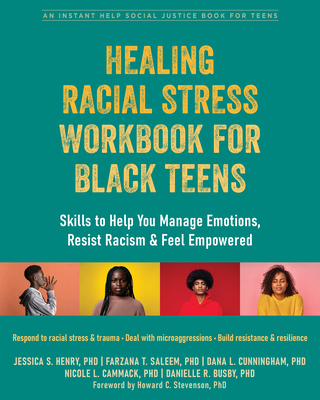 Healing Racial Stress Workbook for Black Teens: Skills to Help You Manage Emotions, Resist Racism, and Feel Empowered (The Instant Help Social Justice)