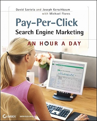 Pay-Per-Click Search Engine Marketing: An Hour a Day [With Access Code] [With Access Code] By David Szetela, Joseph Kerschbaum Cover Image