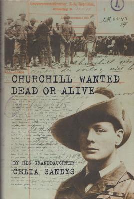 Churchill Wanted Dead or Alive By Celia Sandys Cover Image