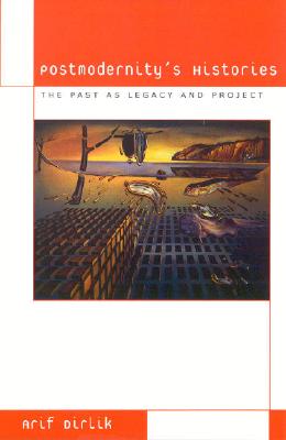 Postmodernity's Histories: The Past as Legacy and Project (Culture and Politics)
