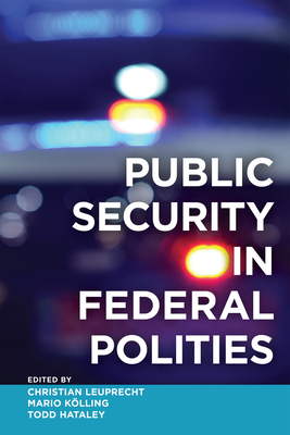 Public Security in Federal Polities By Christian Leuprecht (Editor), Mario Kölling (Editor), Todd Hataley (Editor) Cover Image