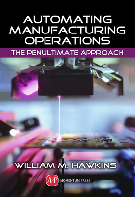 Automating Manufacturing Operations: The Penultimate Approach Cover Image