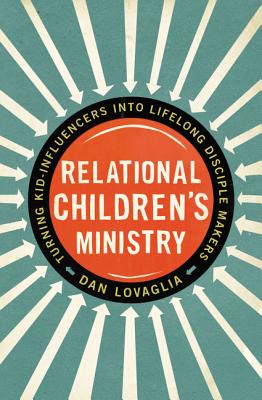 Relational Children's Ministry: Turning Kid-Influencers Into Lifelong Disciple Makers Cover Image