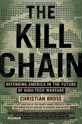 The Kill Chain: Defending America in the Future of High-Tech Warfare By Christian Brose Cover Image