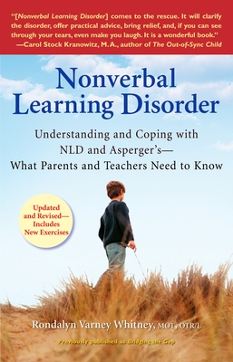 Nonverbal Learning Disorder: Understanding and Coping with NLD and Asperger's--What Parents and Teachers Need to Know By Rondalyn Varney Whitney Cover Image