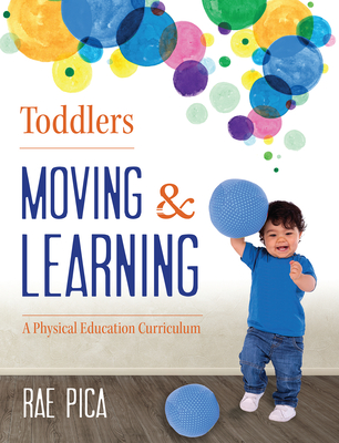 Toddlers: Moving & Learning: A Physical Education Curriculum [With CD (Audio)]