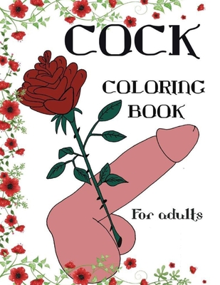 Cock Coloring Book For Adults: Penis Colouring Pages For Adult: Stress Relief and Relaxation: Naughty Gift For Women And Men Cover Image