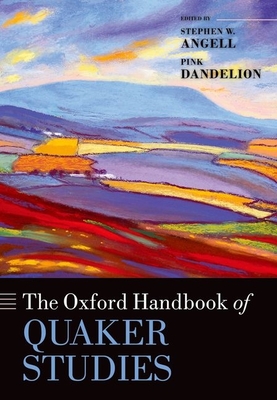 The Oxford Handbook of Quaker Studies (Oxford Handbooks) By Stephen W. Angell, Pink Dandelion Cover Image
