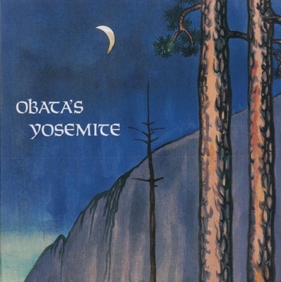 Obata's Yosemite: Art and Letters of Obata from His Trip to the High Sierra in 1927 By Chiura Obata (Artist), Janice T. Driesbach (Contribution by), Susan Landauer (Contribution by) Cover Image