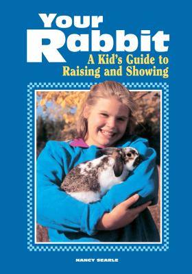 Your Rabbit: A Kid's Guide to Raising and Showing Cover Image