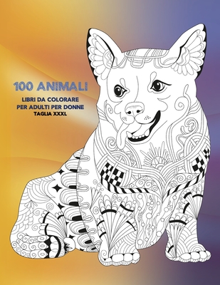 Libri da colorare per adulti per donne - Taglia XXXL - 100 Animali  (Paperback)