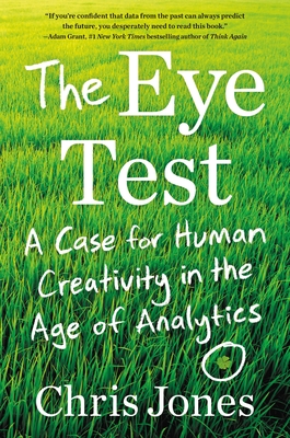 The Eye Test: A Case for Human Creativity in the Age of Analytics By Chris Jones Cover Image