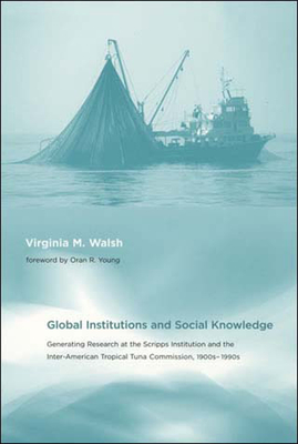 Global Institutions and Social Knowledge: Generating Research at the Scripps Institution and the Inter-American Tropical Tuna Commission, 1900s-1990s (Politics, Science, and the Environment)