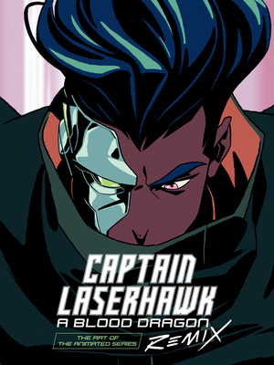 The Art of Captain Laserhawk: A Blood Dragon Remix Cover Image