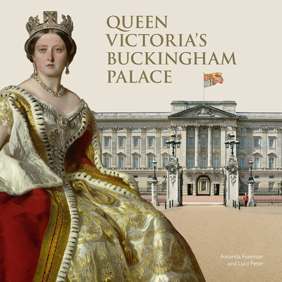 Queen Victoria's Buckingham Palace By Amanda Foreman, Lucy Peter Cover Image
