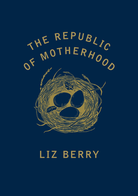 The Republic of Motherhood By Liz Berry Cover Image