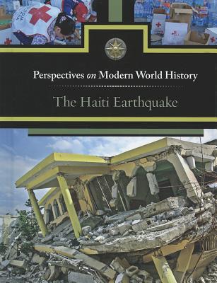 The Haiti Earthquake (Perspectives on Modern World History) By Diane Andrews Henningfeld (Editor) Cover Image