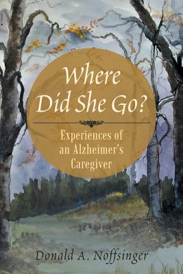Where Did She Go?: Experiences of an Alzheimer's Caregiver Cover Image
