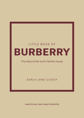 Little Book of Burberry: The Story of the Iconic Fashion House By Darla-Jane Gilroy Cover Image