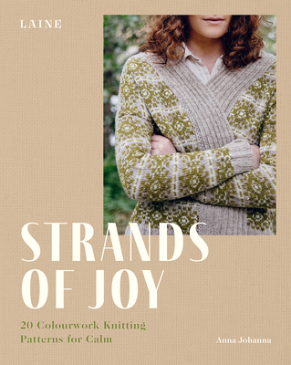 Strands of Joy: 20 Colourwork Knitting Patterns for Calm By Laine, Anna Johanna Cover Image