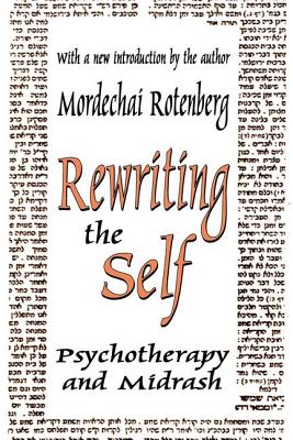 Rewriting the Self: Psychotherapy and Midrash By Mordechai Rotenberg Cover Image