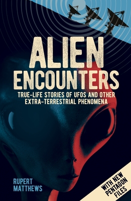 Alien Encounters: True-Life Stories of UFOs and Other Extra-Terrestrial Phenomena. with New Pentagon Files Cover Image