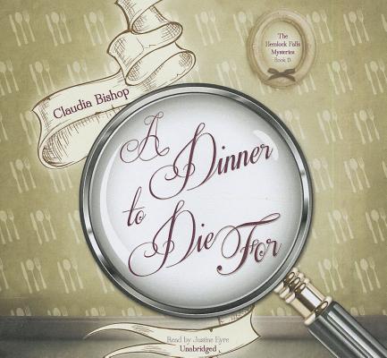 A Dinner to Die for (Hemlock Falls Mysteries #13) By Claudia Bishop, Justine Eyre (Read by) Cover Image