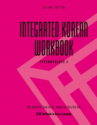 Integrated Korean Workbook: Intermediate 2, Second Edition (Klear Textbooks in Korean Language #28) By Mee-Jeong Park, Sang-Suk Oh, Joowon Suh Cover Image