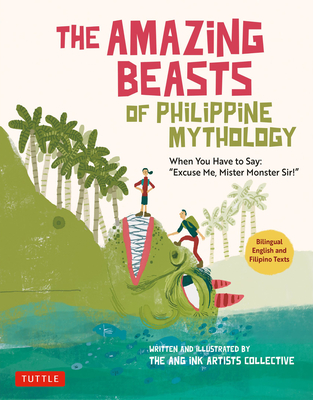The Amazing Beasts of Philippine Mythology: When You Have to Say: Excuse Me, Mister Monster Sir! (Bilingual English and Filipino Texts) Cover Image