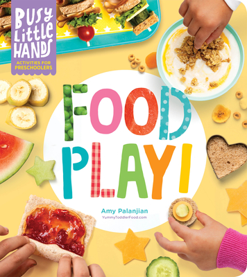 Busy Little Hands: Food Play!: Activities for Preschoolers By Amy Palanjian Cover Image