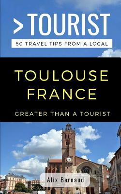 Greater Than a Tourist- Toulouse France: 50 Travel Tips from a Local By Greater Than a. Tourist, Amanda Wills (Editor), Alix Barnaud Cover Image