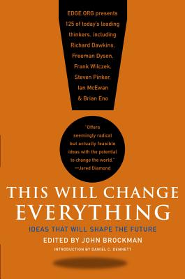 This Will Change Everything: Ideas That Will Shape the Future (Edge Question Series)