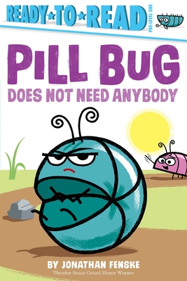 Pill Bug Does Not Need Anybody: Ready-to-Read Pre-Level 1 By Jonathan Fenske, Jonathan Fenske (Illustrator) Cover Image
