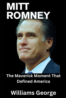 Mitt Romney: The Maverick Moment That Defined America Cover Image