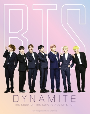 BTS - Dynamite: The Story of the Superstars of K-Pop